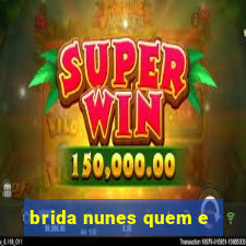 brida nunes quem e